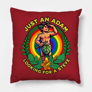 Just an Adam Looking for a Steve - Gay Pride Pillow