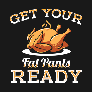 Fat Pants Ready Turkey Food Thanksgiving T-Shirt