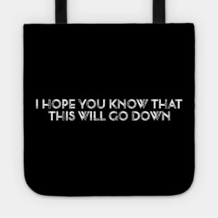 Vintage I Hope You Know That This Will Go Down Funny Tote