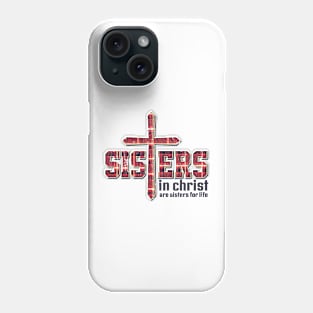 Sisters In Christ Are Sisters For Life Christian Phone Case