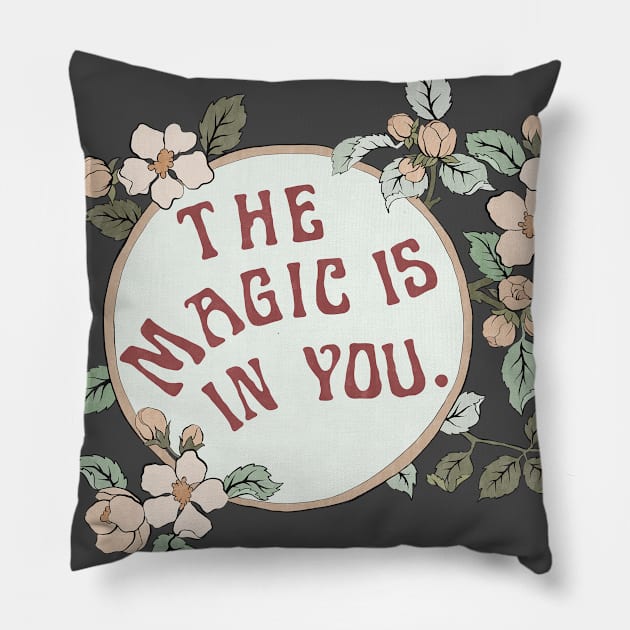 The Magic Is In You Pillow by FabulouslyFeminist