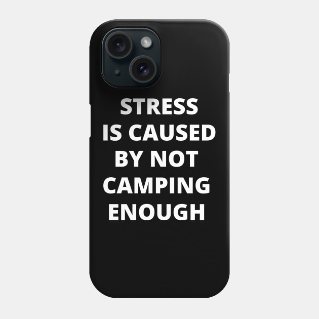 Stress is Caused By Not Camping Enough Phone Case by Crafty Mornings