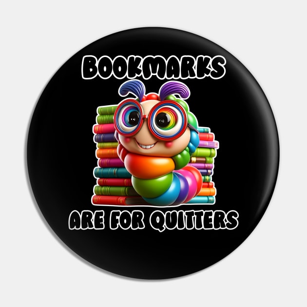 Bookmarks are for Quitters Funny Bookworm Gift for Book Lovers and Reading Teachers Pin by Shirts by Jamie