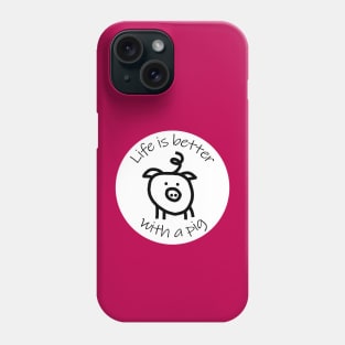 Animals Quote Disc Life is Better with a Pig Phone Case