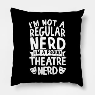 I'm A Proud Theatre Nerd Pillow