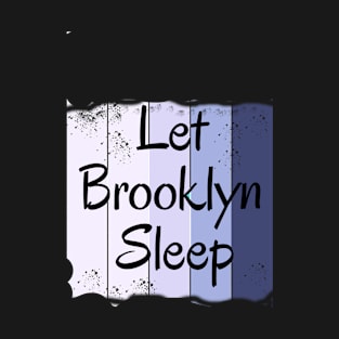 Let Brooklyn Sleep T-Shirt