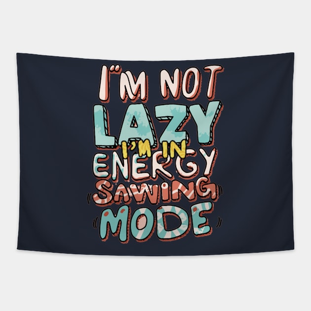 I'm Not Lazy, I'm in Energy Saving Mode Tapestry by AxAr