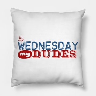 It's Wednesday My Dudes Pillow
