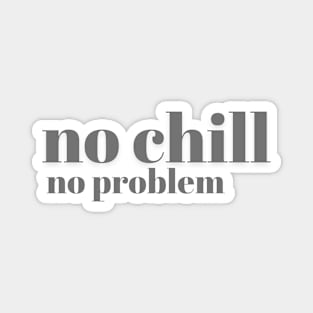 No Chill No Problem - Charcoal Letters - No Chill No Problem - Charcoal Letters Magnet