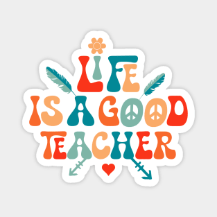 Life is a good teacher Magnet