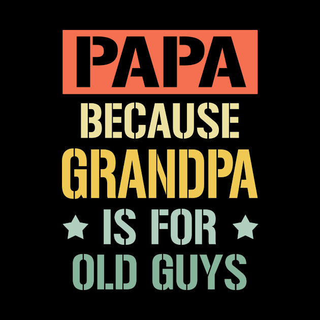 papa because grandpa is for old guys by buuka1991