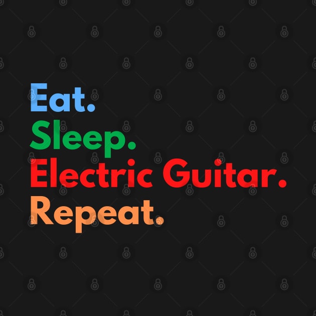 Eat. Sleep. Electric Guitar. Repeat. by Eat Sleep Repeat