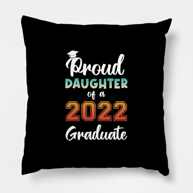 Proud Daughter of a 2022 Graduate Pillow by InfiniTee Design