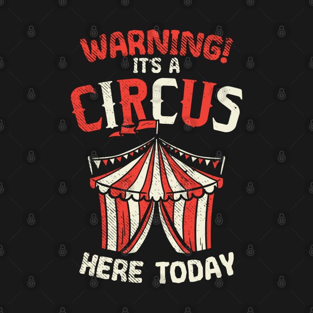 Warning! It's A Circus Here Today by maxdax