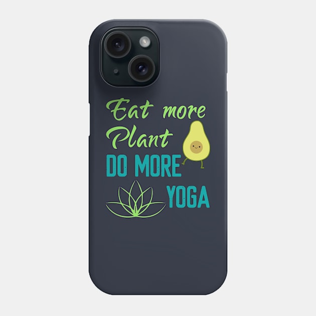 Eat More Plant Do More Yoga Phone Case by Elitawesome