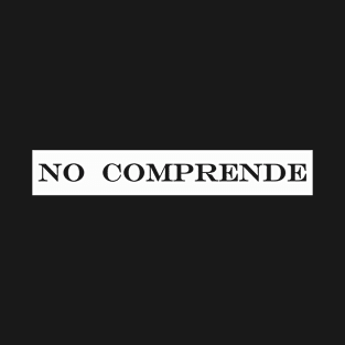 no comprende I do not understand T-Shirt