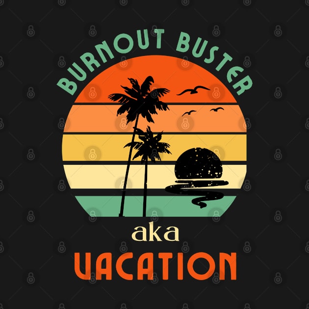 Funny Burnout Buster aka Vacation by MzM2U