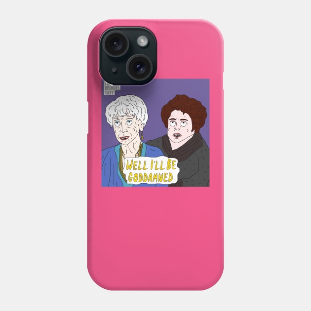 Well I'll Be Goddamned Phone Case by The Bechdel Cast