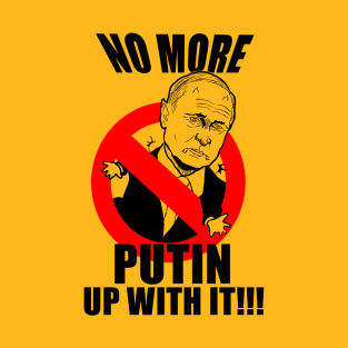 No more Putin up with it! T-Shirt