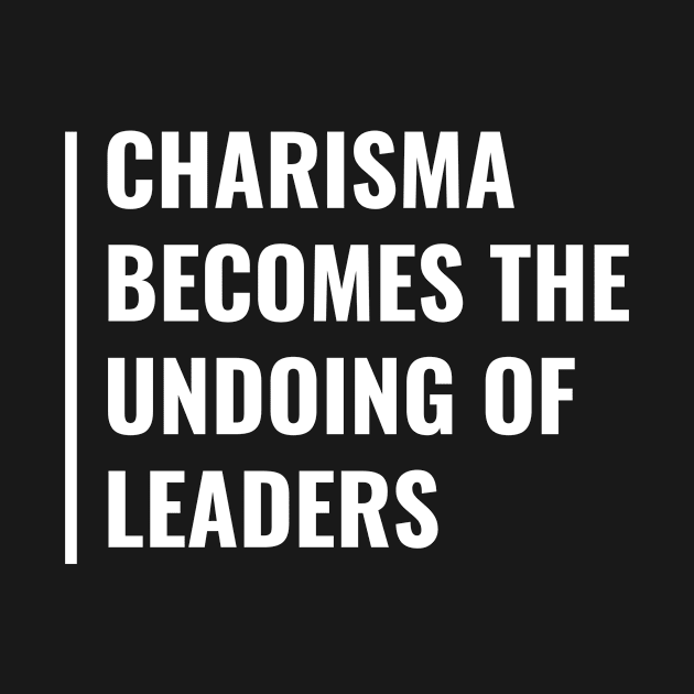 Charisma Becomes The Undoing of Leaders by kamodan