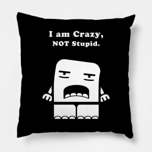 I Am Crazy, Not Stupid. Pillow