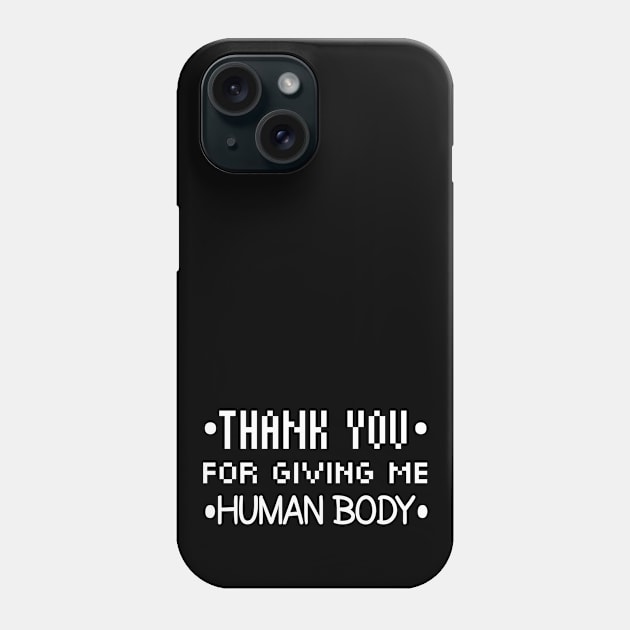 Thank You For Giving Me Human Body Phone Case by Curator Nation