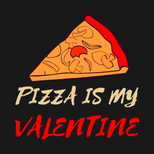 Pizza Is My Valentine Funny Valentines Day Pizza Lover Gifts T-Shirt