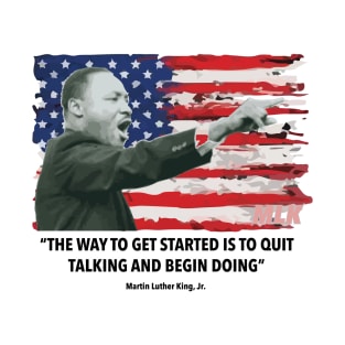 Martin Luther King jr. Begin Doing T-Shirt