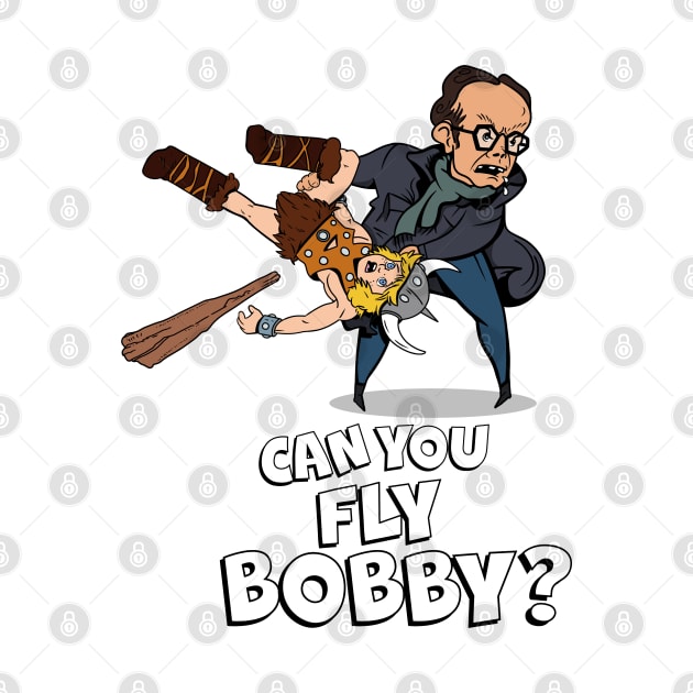 Can you fly Bobby? by Shudder Clothing