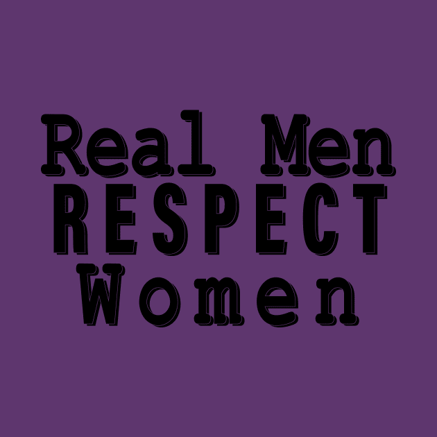 Real Men Respect Women by YouAreHere