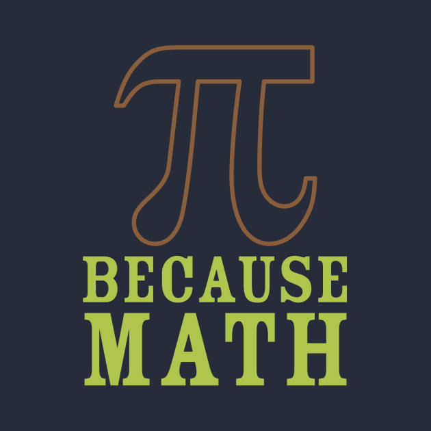 Because Math - Math - T-Shirt | TeePublic