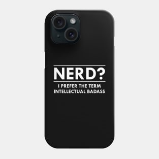 Nerd ? I prefer the term intellectual badass Phone Case