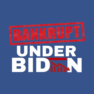 Bankrupt Under Biden T-Shirt