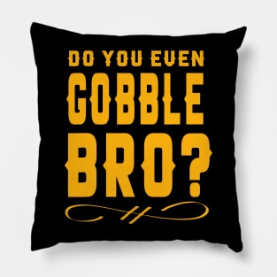 Do You Even Gobble Bro  To enable all products, your file mu Pillow