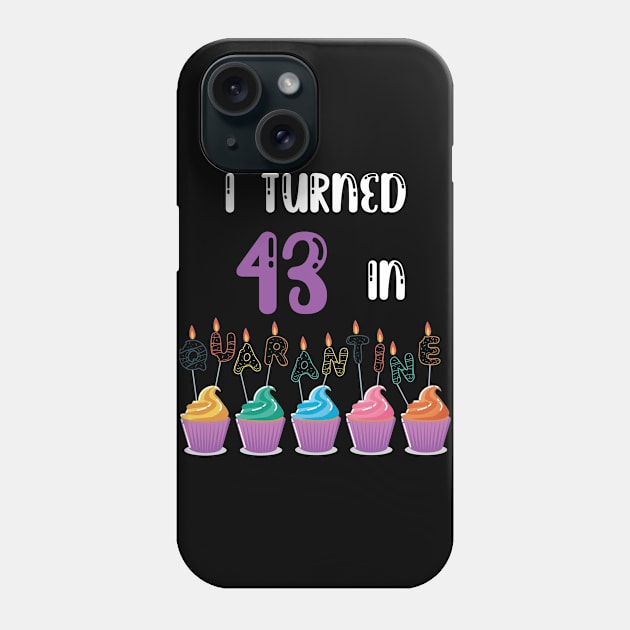 I Turned 43 In Quarantine funny idea birthday t-shirt Phone Case by fatoajmii
