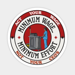 Minimum Wage Minimum Effort - Act Your Wages Magnet