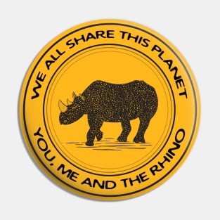 We All Share This Planet - You, Me and the Rhino Pin