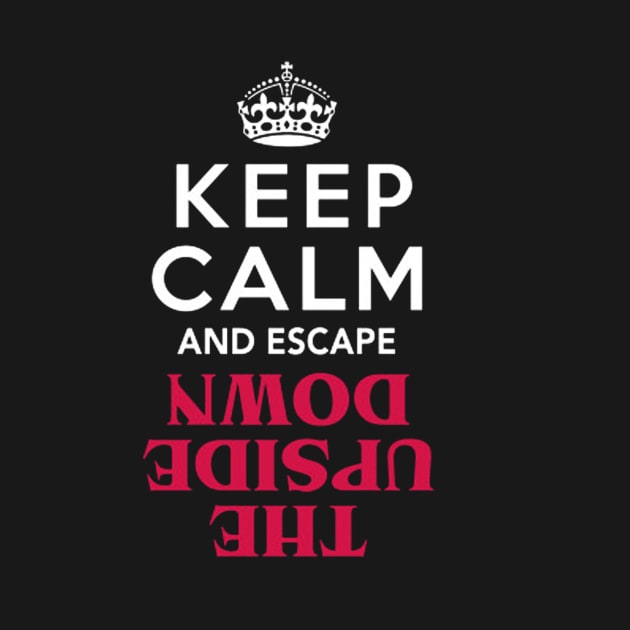Keep Calm And Escape The Upside by michaelmsflores