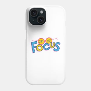 Don't Lose Focus Phone Case