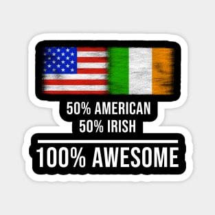 50% American 50% Irish 100% Awesome - Gift for Irish Heritage From Ireland Magnet