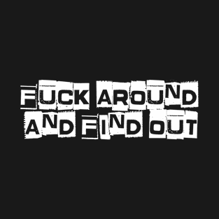 fuck around and find out T-Shirt