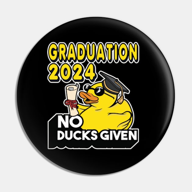 No Ducks Given - Graduated Student Graduate Graduation 2024 Pin by RuftupDesigns