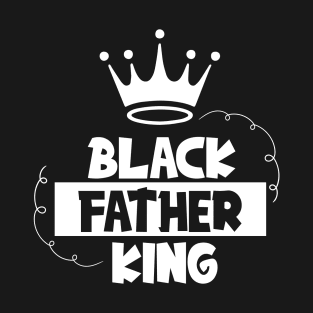 Black Father King, Black Man, Brotha, Black History T-Shirt