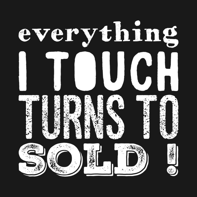 Everything I touch turns to sold by captainmood