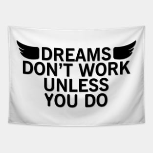 Dreams don't work unless you do Tapestry