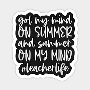 Got My Mind On Summer Teacher Life Summer Team s New Style For s The Best Magnet