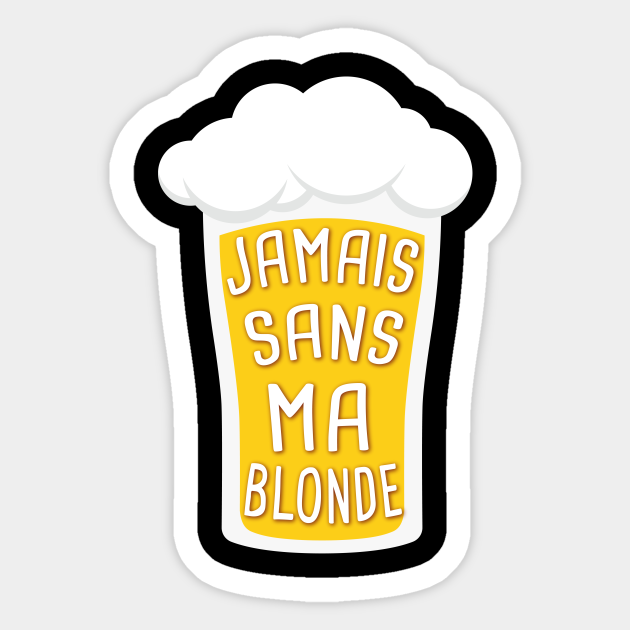Humour Biere Alcool Original Biere Blonde Biere Sticker Teepublic