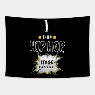 I Tried Hip Hop, Stage Broke Tapestry