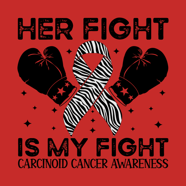 Her Fight Is My Fight Carcinoid Cancer Awareness by Geek-Down-Apparel