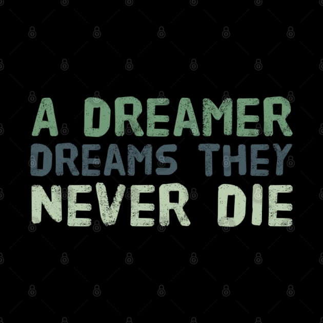 A dreamer dreams they never die -- Inspirational thoughts by BlackCricketdesign